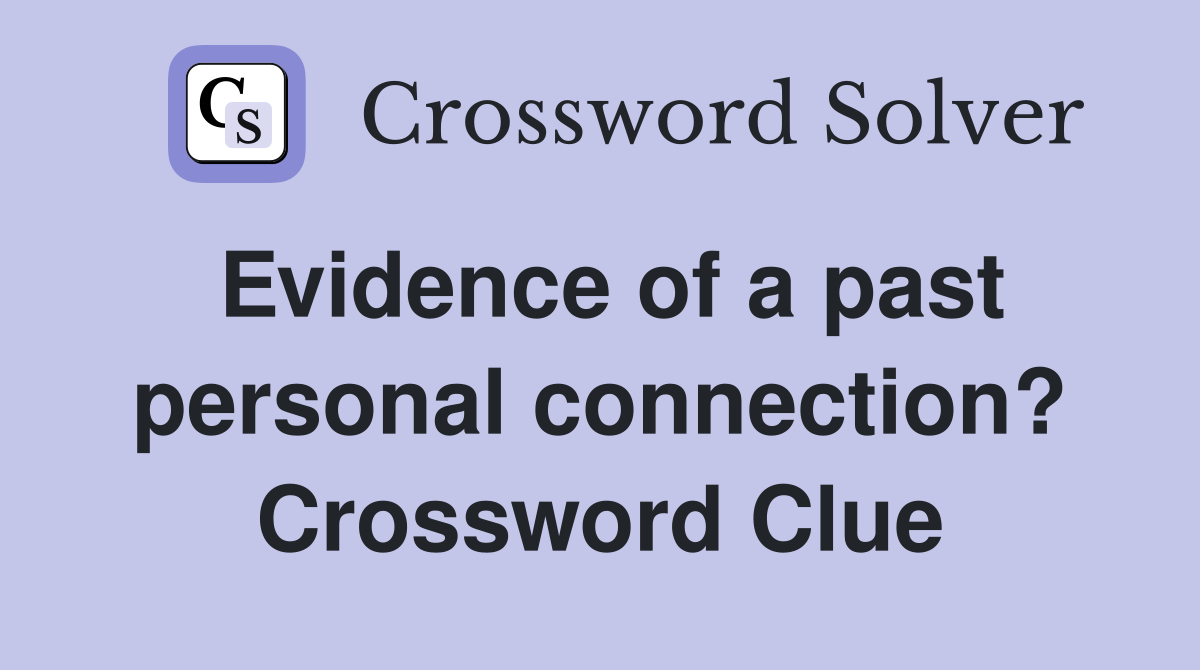 Evidence of a past personal connection? Crossword Clue Answers